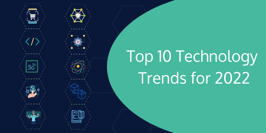 Top 10 New Technology Trends For 2022